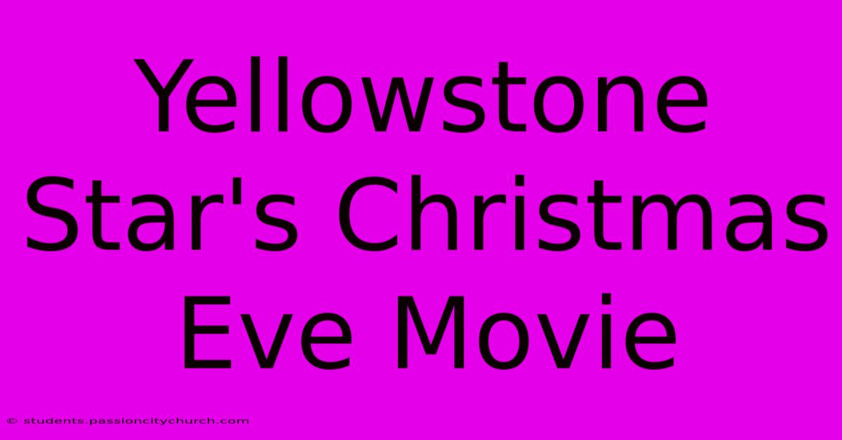 Yellowstone Star's Christmas Eve Movie