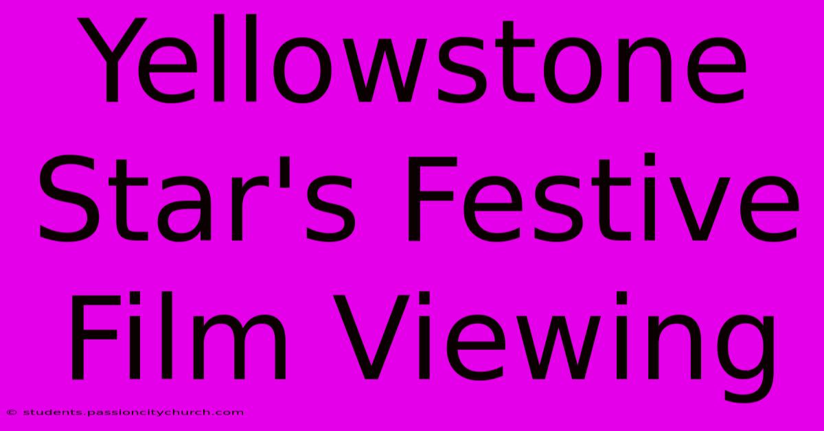 Yellowstone Star's Festive Film Viewing