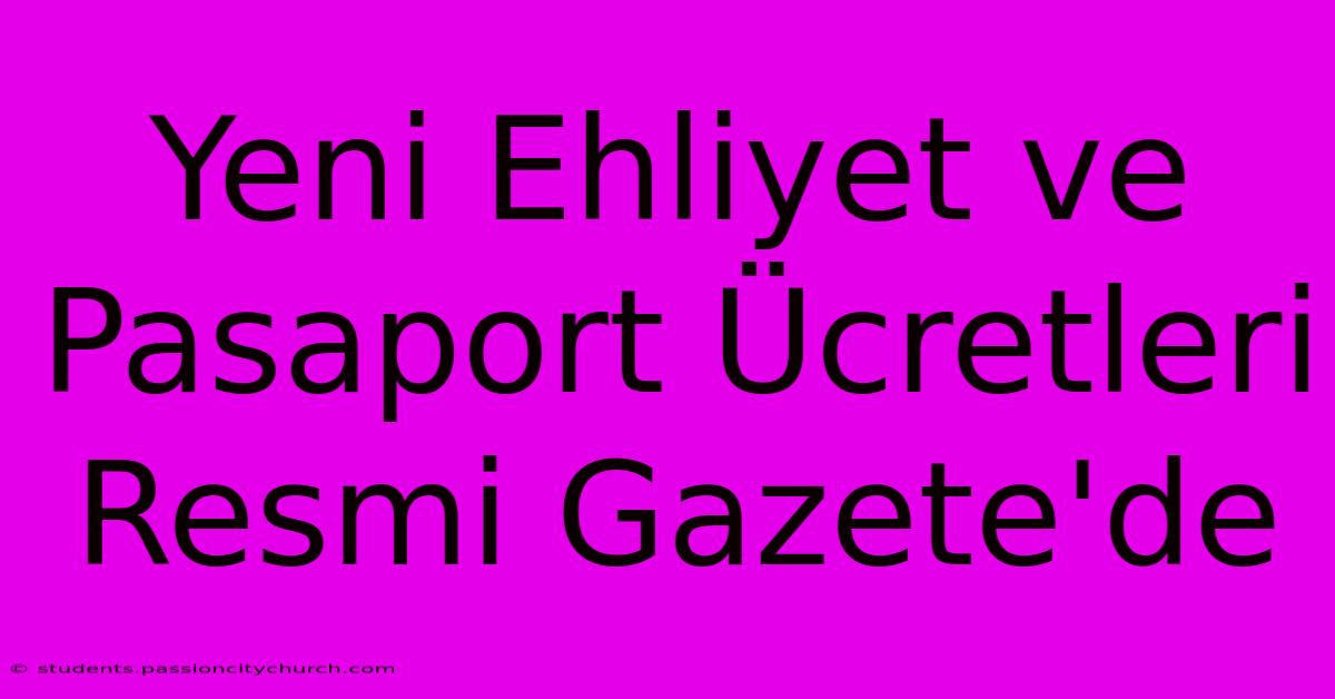 Yeni Ehliyet Ve Pasaport Ücretleri Resmi Gazete'de