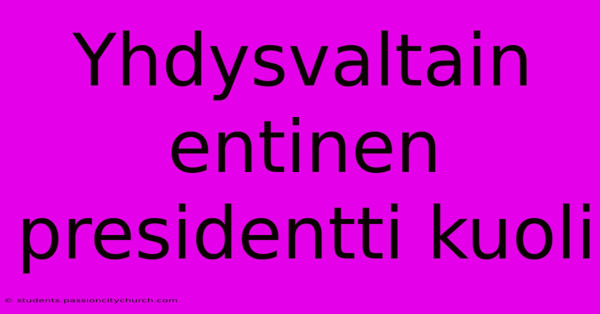 Yhdysvaltain Entinen Presidentti Kuoli