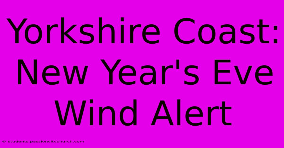 Yorkshire Coast: New Year's Eve Wind Alert