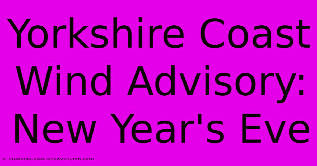 Yorkshire Coast Wind Advisory: New Year's Eve