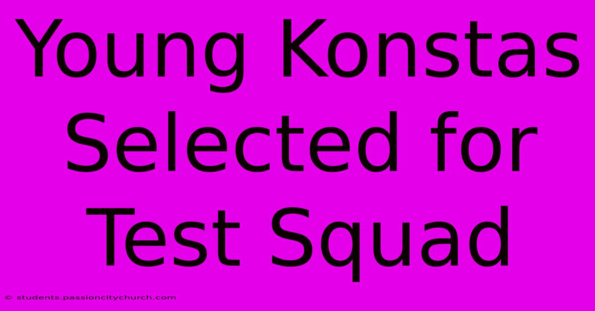 Young Konstas Selected For Test Squad