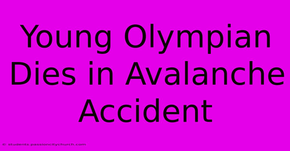 Young Olympian Dies In Avalanche Accident