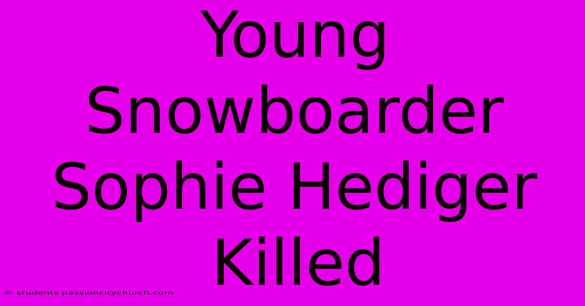 Young Snowboarder Sophie Hediger Killed