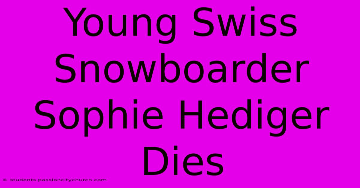 Young Swiss Snowboarder Sophie Hediger Dies