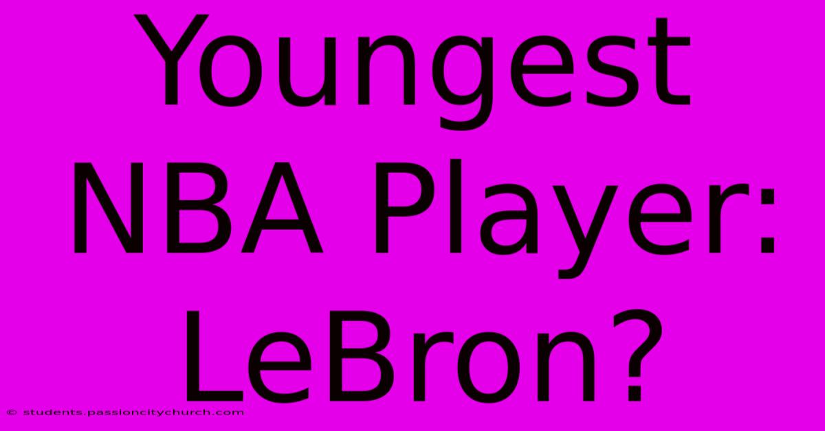 Youngest NBA Player: LeBron?