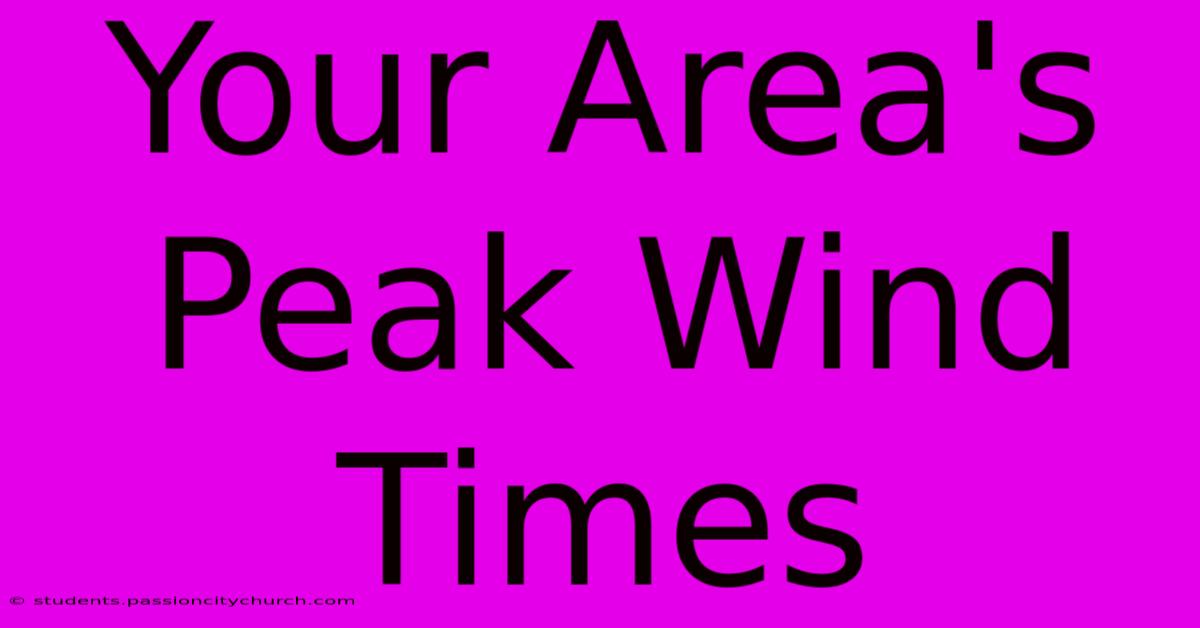 Your Area's Peak Wind Times