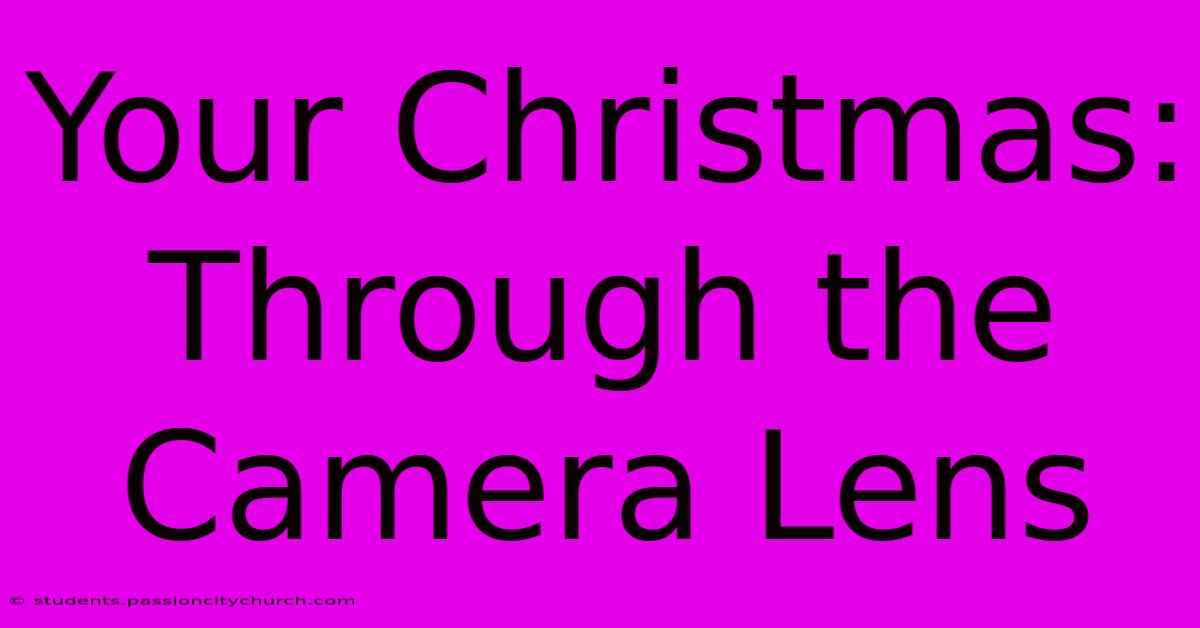 Your Christmas: Through The Camera Lens