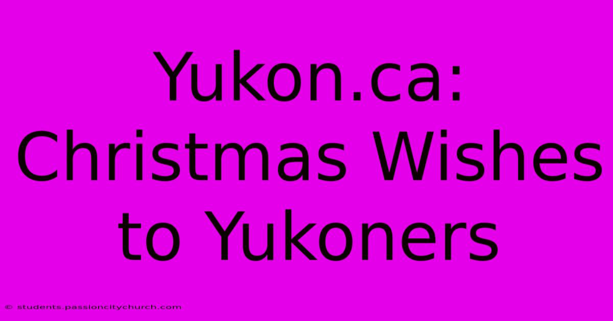 Yukon.ca: Christmas Wishes To Yukoners