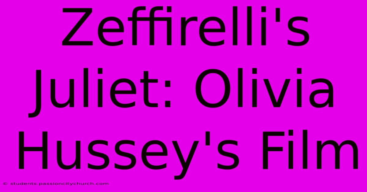 Zeffirelli's Juliet: Olivia Hussey's Film