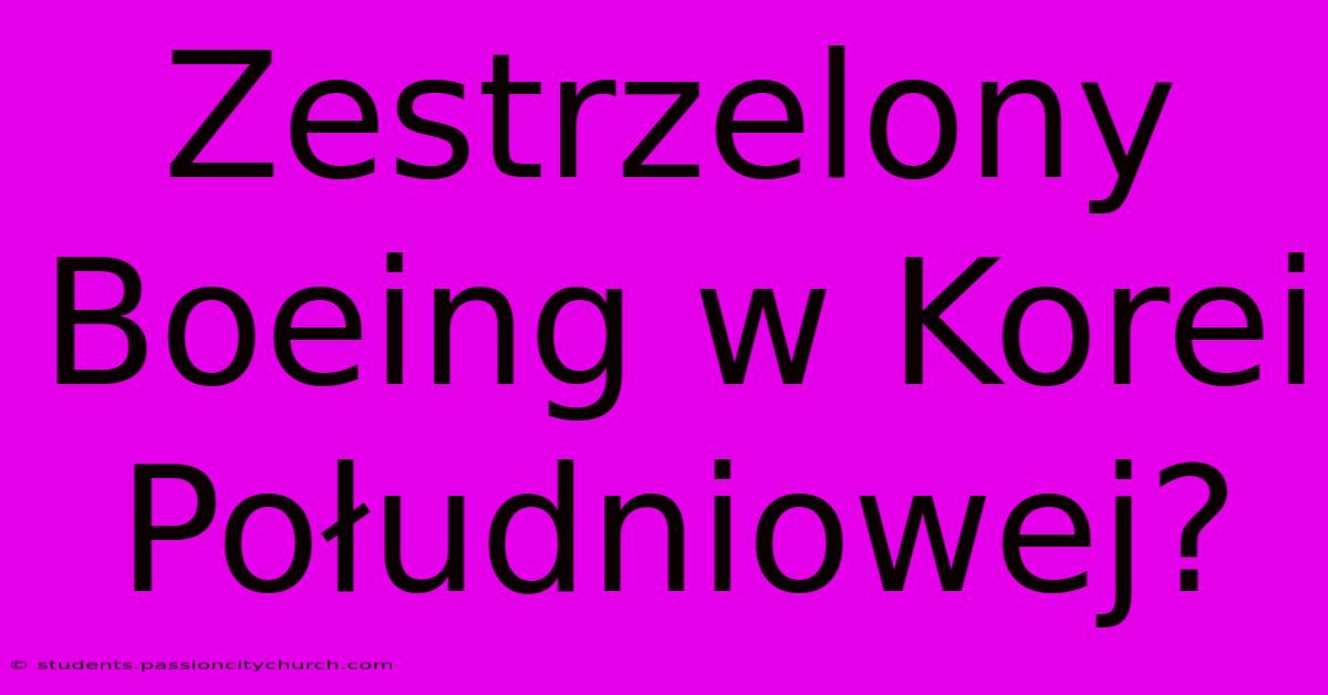 Zestrzelony Boeing W Korei Południowej?