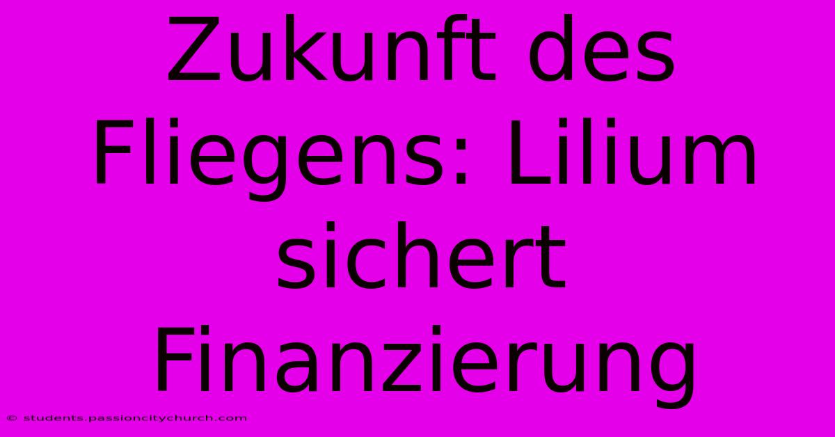 Zukunft Des Fliegens: Lilium Sichert Finanzierung