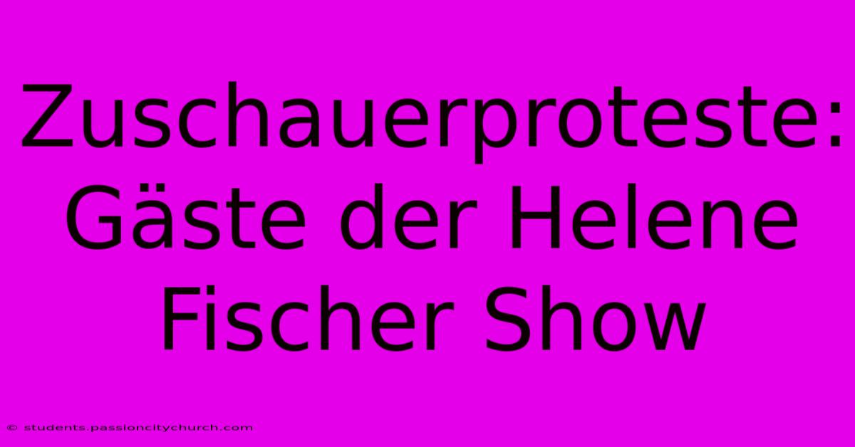 Zuschauerproteste: Gäste Der Helene Fischer Show