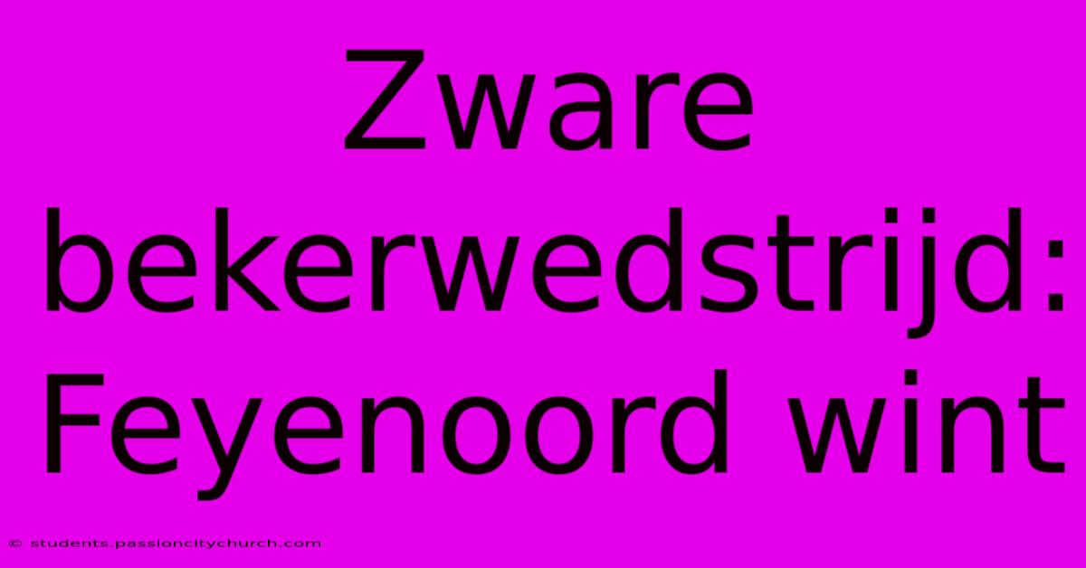 Zware Bekerwedstrijd: Feyenoord Wint